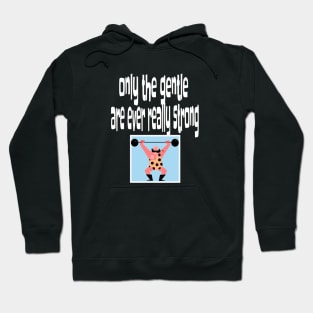 Only the Gentle are Ever Really Strong Hoodie